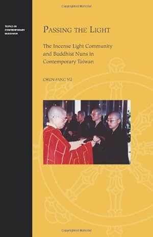 Bild des Verkufers fr Passing the Light: The Incense Light Community and Buddhist Nuns in Contemporary Taiwan (Topics in Contemporary Buddhism) by Yü Emerita Professor Religion and East Asian Languages and Cultures, Chün-fang [Hardcover ] zum Verkauf von booksXpress