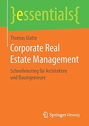 Seller image for Corporate Real Estate Management: Schnelleinstieg f¼r Architekten und Bauingenieure (essentials) (German Edition) by Glatte, Thomas [Paperback ] for sale by booksXpress