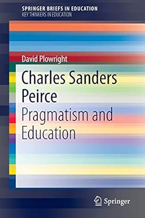 Bild des Verkufers fr Charles Sanders Peirce: Pragmatism and Education (SpringerBriefs in Education) [Soft Cover ] zum Verkauf von booksXpress