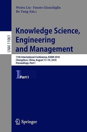Seller image for Knowledge Science, Engineering and Management: 11th International Conference, KSEM 2018, Changchun, China, August 1719, 2018, Proceedings, Part I (Lecture Notes in Computer Science) [Paperback ] for sale by booksXpress