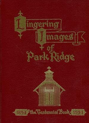 Bild des Verkufers fr Lingering Images of Park Ridge-The 100th Anniversary Publication of The Borough of Park Ridge 1894 the Centennial Book 1994 zum Verkauf von Gabis Bcherlager