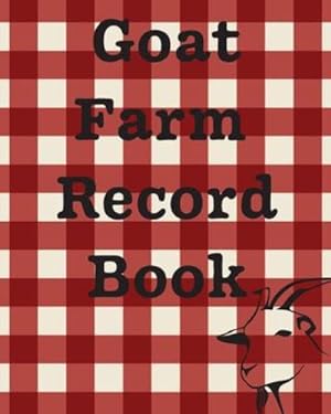 Seller image for Goat Farm Record Book: Farm Management Log Book - 4-H and FFA Projects - Beef Calving Book - Breeder Owner - Goat Index - Business Accountability - Raising Dairy Goats by Larson, Patricia [Paperback ] for sale by booksXpress