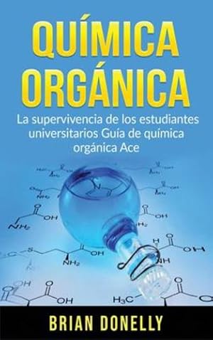 Seller image for Qu ­mica Org ¡nica: La Supervivencia de los Estudiantes Universitarios Gu ­a de Qu ­mica Org ¡nica Ace (Spanish Edition) by Donelly, Brian [Hardcover ] for sale by booksXpress