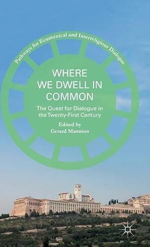 Seller image for Where We Dwell in Common: The Quest for Dialogue in the Twenty-First Century (Pathways for Ecumenical and Interreligious Dialogue) [Hardcover ] for sale by booksXpress