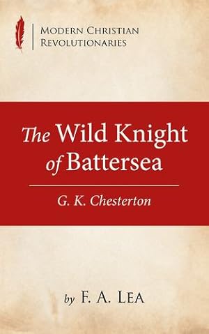 Immagine del venditore per The Wild Knight of Battersea: G. K. Chesterton (Modern Christian Revolutionaries) [Soft Cover ] venduto da booksXpress