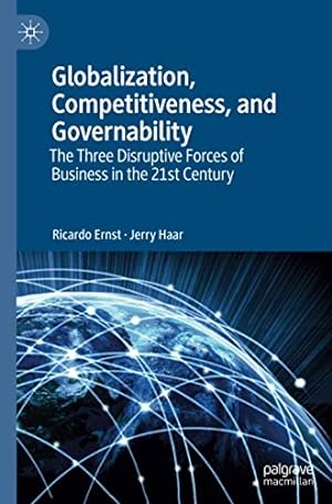 Image du vendeur pour Globalization, Competitiveness, and Governability: The Three Disruptive Forces of Business in the 21st Century by Ernst, Ricardo, Haar, Jerry [Paperback ] mis en vente par booksXpress