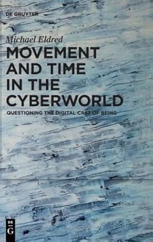 Bild des Verkufers fr Movement and Time in the Cyberworld: Questioning the Digital Cast of Being by Eldred, Michael [Hardcover ] zum Verkauf von booksXpress