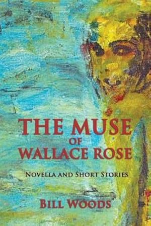 Immagine del venditore per The Muse of Wallace Rose: Novella and Short Stories by Woods, Bill [Paperback ] venduto da booksXpress