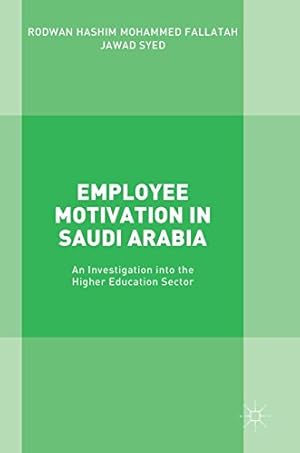 Seller image for Employee Motivation in Saudi Arabia: An Investigation into the Higher Education Sector by Fallatah, Rodwan Hashim Mohammed, Syed, Jawad [Hardcover ] for sale by booksXpress