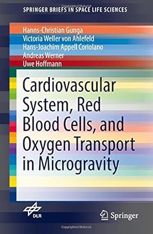 Seller image for Cardiovascular System, Red Blood Cells, and Oxygen Transport in Microgravity (SpringerBriefs in Space Life Sciences) by Gunga, Hanns-Christian, Ahlefeld, Victoria Weller von, Appell Coriolano, Hans-Joachim, Werner, Andreas, Hoffmann, Uwe [Paperback ] for sale by booksXpress