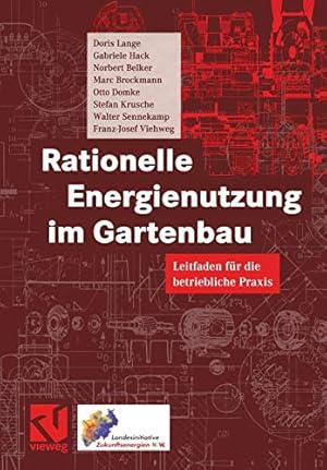 Seller image for Rationelle Energienutzung im Gartenbau: Leitfaden für die betriebliche Praxis (German Edition) by Lange, Doris, Hack, Gabriele, Belker, Norbert, Brockmann, Marc, Domke, Otto, Krusche, Stefan, Viehweg, Franz-Josef, Sennekamp, Walter [Paperback ] for sale by booksXpress