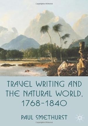 Bild des Verkufers fr Travel Writing and the Natural World, 1768-1840 by Smethurst, Paul [Hardcover ] zum Verkauf von booksXpress