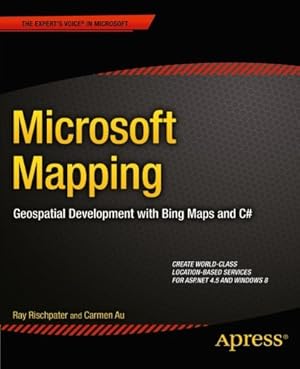 Imagen del vendedor de Microsoft Mapping: Geospatial Development with Bing Maps and C# (Expert's Voice in Microsoft) by Rischpater, Ray, Au, Carmen [Paperback ] a la venta por booksXpress