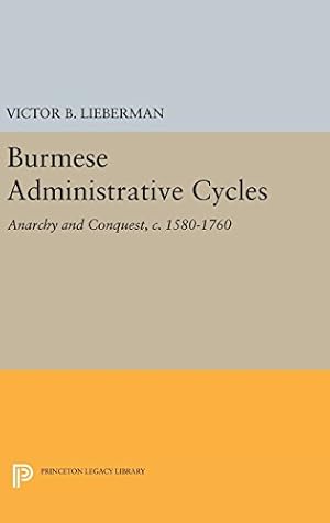 Imagen del vendedor de Burmese Administrative Cycles: Anarchy and Conquest, c. 1580-1760 (Princeton Legacy Library) by Lieberman, Victor B. [Hardcover ] a la venta por booksXpress