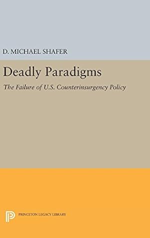 Immagine del venditore per Deadly Paradigms: The Failure of U.S. Counterinsurgency Policy (Princeton Legacy Library) by Shafer, D. Michael [Hardcover ] venduto da booksXpress