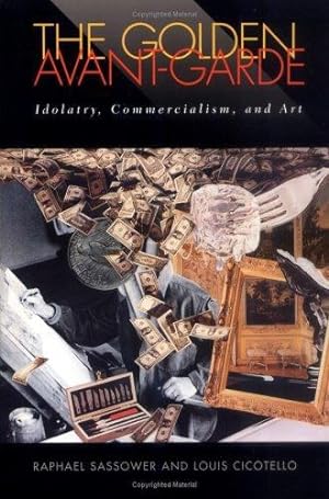 Seller image for The Golden Avant-Garde: Idolatry, Commercialism, and Art (Cultural Frames, Framing Culture) by Sassower, Raphael, Cicotello, Louis [Hardcover ] for sale by booksXpress