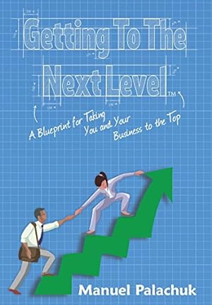 Bild des Verkufers fr Getting to the Next Level: A Blueprint for Taking You and Your Business to the Top [Hardcover ] zum Verkauf von booksXpress