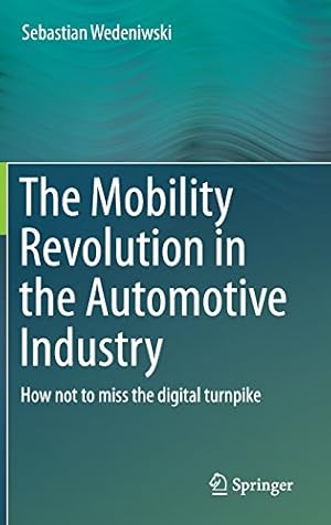 Seller image for The Mobility Revolution in the Automotive Industry: How not to miss the digital turnpike by Wedeniwski, Dr. Sebastian [Hardcover ] for sale by booksXpress