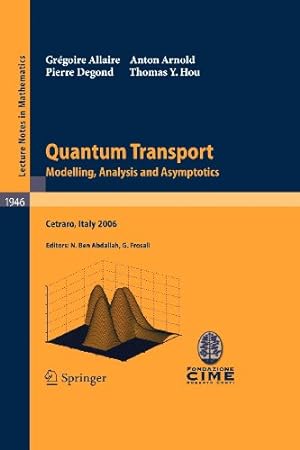 Seller image for Quantum Transport: Modelling, Analysis and Asymptotics - Lectures given at the C.I.M.E. Summer School held in Cetraro, Italy, September 1116, 2006 (Lecture Notes in Mathematics) by Allaire, Grégoire, Arnold, Anton, Degond, Pierre, Hou, Thomas Y. [Paperback ] for sale by booksXpress