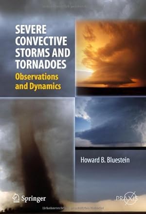 Image du vendeur pour Severe Convective Storms and Tornadoes: Observations and Dynamics (Springer Praxis Books) by Bluestein, Howard B. [Hardcover ] mis en vente par booksXpress