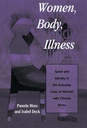 Seller image for Women, Body, Illness: Space and Identity in the Everyday Lives of Women with Chronic Illness by Pamela Moss, Isabel Dyck [Paperback ] for sale by booksXpress