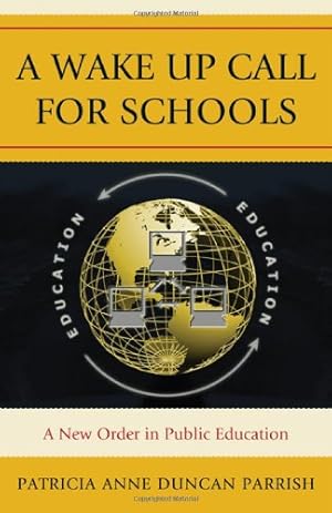 Bild des Verkufers fr A Wake Up Call for Schools: A New Order in Public Education by Parrish, Patricia Anne Duncan [Paperback ] zum Verkauf von booksXpress