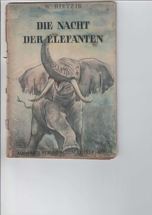 Die Nacht der Elefanten. Ein deutscher Pflanzer erzählt seine Erlebnisse aus Afrika. Zeichnungen:...