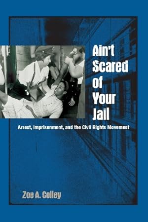 Immagine del venditore per Ain't Scared of Your Jail: Arrest, Imprisonment, and the Civil Rights Movement (New Perspectives on the History of the South) by Colley, Zoe A. [Paperback ] venduto da booksXpress