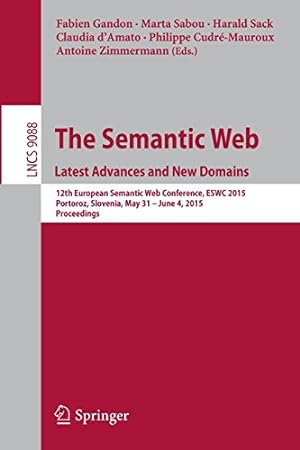 Seller image for The Semantic Web. Latest Advances and New Domains: 12th European Semantic Web Conference, ESWC 2015, Portoroz, Slovenia, May 31 -- June 4, 2015. Proceedings (Lecture Notes in Computer Science) [Paperback ] for sale by booksXpress