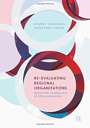 Seller image for Re-Evaluating Regional Organizations: Behind the Smokescreen of Official Mandates by Vinokurov, Evgeny, Libman, Alexander [Hardcover ] for sale by booksXpress