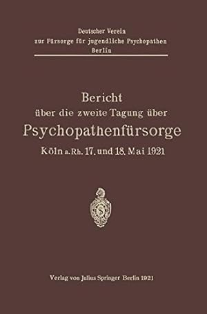 Imagen del vendedor de Bericht über die zweite Tagung über Psychopathenfürsorge: Köln a.Rh. 17. und 18. Mai 1921 (German Edition) by Kramer, Fels, Weber, L. W., Nohl, Lotte, Dittmer, Margarete, Rei , Hermann, Backhausen, Pastor, Düring, Ernst von, Mönkemöller, Leyen, Ruth v. der [Paperback ] a la venta por booksXpress