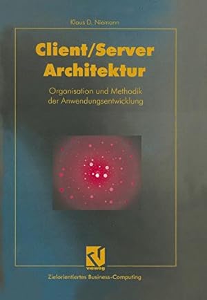 Seller image for Client/Server-Architektur: Organisation und Methodik der Anwendungsentwicklung (Zielorientiertes Business Computing) (German Edition) by Niemann, Klaus D. [Paperback ] for sale by booksXpress