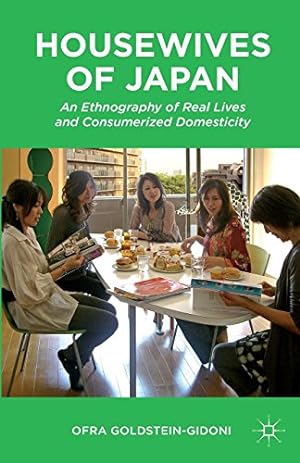 Image du vendeur pour Housewives of Japan: An Ethnography of Real Lives and Consumerized Domesticity by Goldstein-Gidoni, Ofra [Paperback ] mis en vente par booksXpress