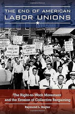 Seller image for The End of American Labor Unions: The Right-to-Work Movement and the Erosion of Collective Bargaining [Hardcover ] for sale by booksXpress