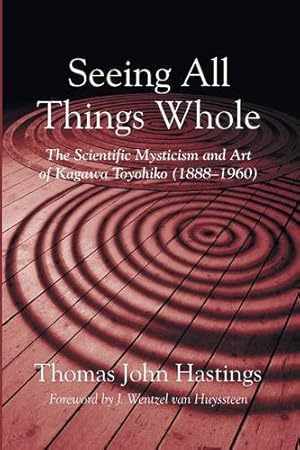 Seller image for Seeing All Things Whole: The Scientific Mysticism and Art of Kagawa Toyohiko (1888-1960) by Hastings, Thomas John [Paperback ] for sale by booksXpress