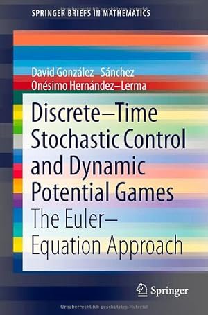 Seller image for DiscreteTime Stochastic Control and Dynamic Potential Games: The EulerEquation Approach (SpringerBriefs in Mathematics) by González-Sánchez, David, Hernández-Lerma, Onésimo [Paperback ] for sale by booksXpress