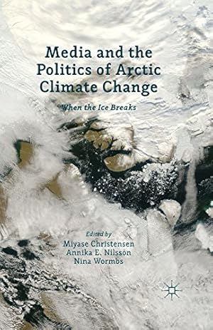 Seller image for Media and the Politics of Arctic Climate Change: When the Ice Breaks [Paperback ] for sale by booksXpress