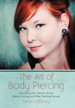 Seller image for The Art of Body Piercing: Everything You Need to Know Before, During, and After Getting Pierced [Hardcover ] for sale by booksXpress