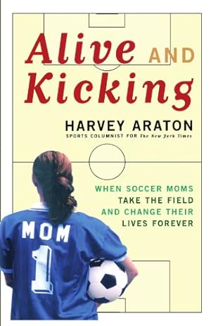 Seller image for Alive and Kicking: When Soccer Moms Take the Field and Change Their Lives Forever [Soft Cover ] for sale by booksXpress