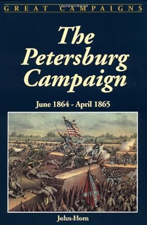 Seller image for The Petersburg Campaign: June 1864-april 1865 (Great Campaigns) by Horn, John [Paperback ] for sale by booksXpress