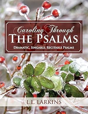 Image du vendeur pour Caroling Through the Psalms: Dramatic, Singable, Recitable Psalms! by Larkins, L. L. [Paperback ] mis en vente par booksXpress
