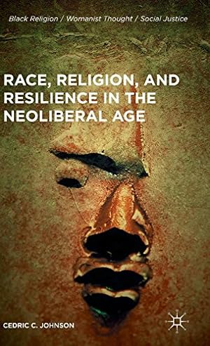 Bild des Verkufers fr Race, Religion, and Resilience in the Neoliberal Age (Black Religion/Womanist Thought/Social Justice) by Johnson, Cedric C. [Hardcover ] zum Verkauf von booksXpress