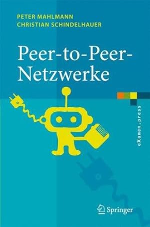 Seller image for Peer-to-Peer-Netzwerke: Algorithmen und Methoden (eXamen.press) (German Edition) by Mahlmann, Peter, Schindelhauer, Christian [Hardcover ] for sale by booksXpress