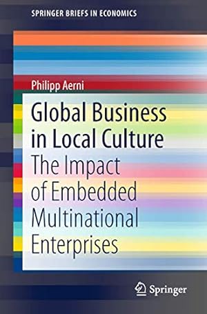 Immagine del venditore per Global Business in Local Culture: The Impact of Embedded Multinational Enterprises (SpringerBriefs in Economics) [Soft Cover ] venduto da booksXpress