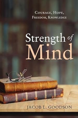 Bild des Verkufers fr Strength of Mind: Courage, Hope, Freedom, Knowledge by Goodson, Jacob L. [Paperback ] zum Verkauf von booksXpress