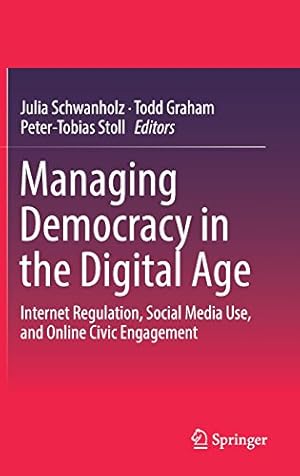 Immagine del venditore per Managing Democracy in the Digital Age: Internet Regulation, Social Media Use, and Online Civic Engagement [Hardcover ] venduto da booksXpress