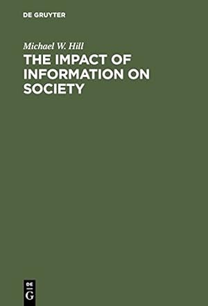 Bild des Verkufers fr The Impact of Information on Society by Hill, Michael W. [Hardcover ] zum Verkauf von booksXpress