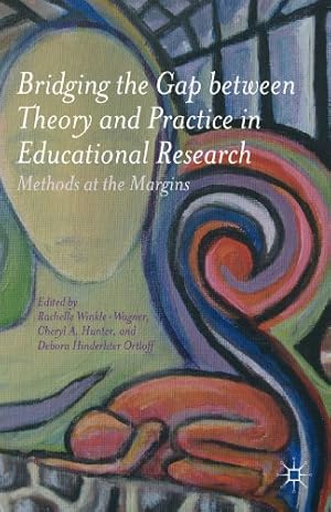 Seller image for Bridging the Gap between Theory and Practice in Educational Research: Methods at the Margins by Winkle-Wagner, Rachelle, Hunter, Cheryl A. [Paperback ] for sale by booksXpress