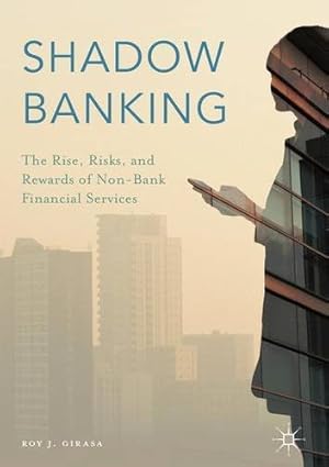 Seller image for Shadow Banking: The Rise, Risks, and Rewards of Non-Bank Financial Services by Girasa, Roy J. [Hardcover ] for sale by booksXpress