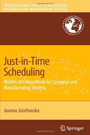 Seller image for Just-in-Time Scheduling: Models and Algorithms for Computer and Manufacturing Systems (International Series in Operations Research & Management Science) by Jozefowska, Joanna [Paperback ] for sale by booksXpress